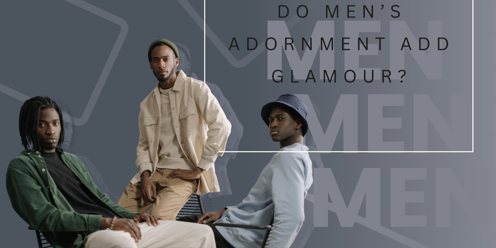 Do Men's adornment add glamour ?